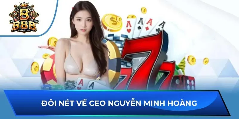 Đôi nét về CEO Nguyễn Minh Hoàng