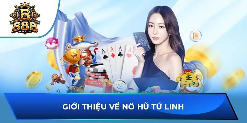 Giới thiệu về Nổ hũ Tứ Linh