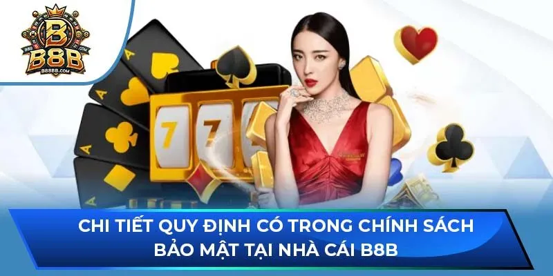 Chi tiết quy định có trong chính sách bảo mật tại nhà cái B8B