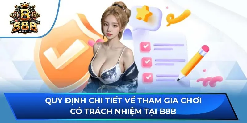 Quy định chi tiết về tham gia chơi có trách nhiệm tại B8B