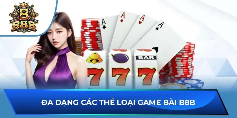 Đa dạng các thể loại game bài B8B