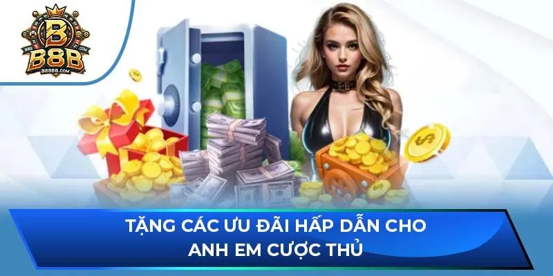 Tặng các ưu đãi hấp dẫn cho anh em cược thủ