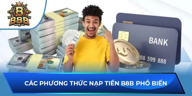 Các phương thức nạp tiền B8B phổ biến