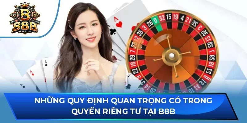 Những quy định quan trọng có trong quyền riêng tư tại B8B