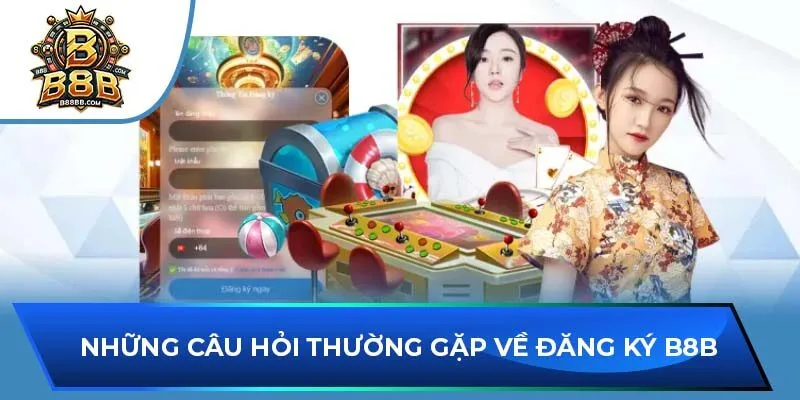 Những câu hỏi thường gặp về đăng ký B8B