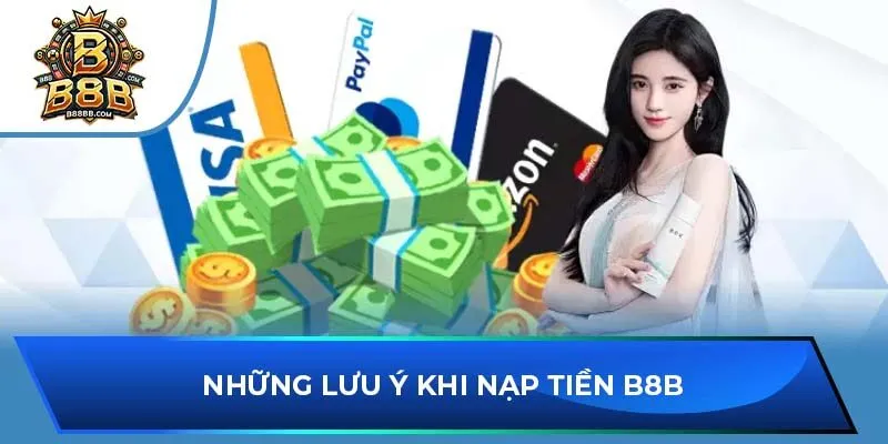 Những lưu ý khi nạp tiền B8B