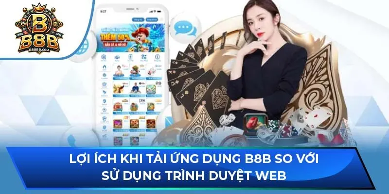 Lợi ích khi tải ứng dụng B8B so với sử dụng trình duyệt web