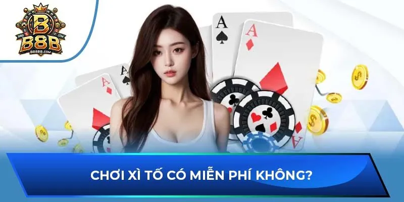 Chơi xì tố có miễn phí không?